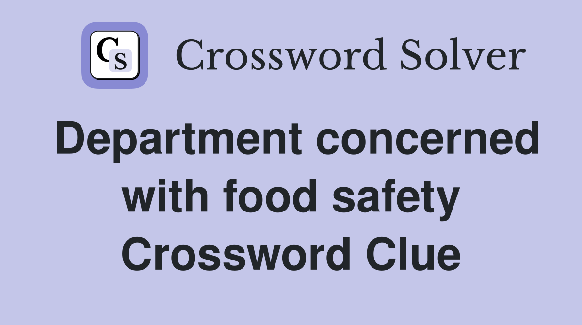 Department concerned with food safety Crossword Clue Answers Crossword Solver